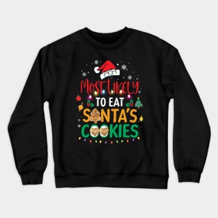 Most Likely To Eat Santas Cookies Family Christmas Holiday T-Shirt Crewneck Sweatshirt